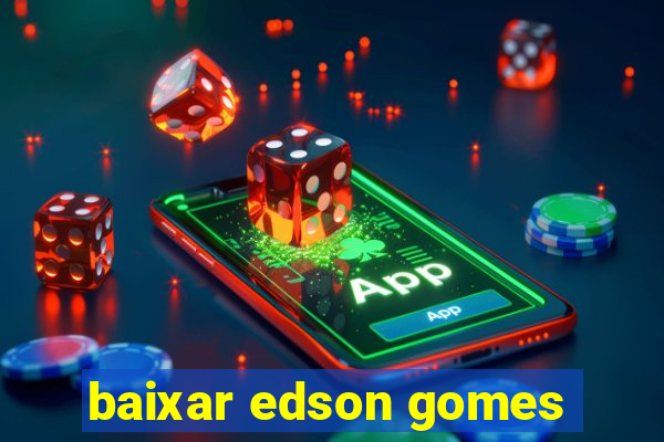 baixar edson gomes